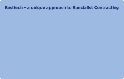 Resitech - a unique approach to Specialist Contracting
